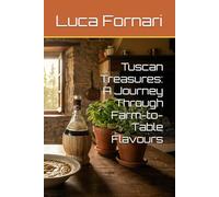 Tuscan Treasures: A Journey Through Farm-to-Table Flavours