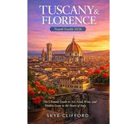 Tuscany & Florence Travel Guide 2026: The Ultimate Guide to Art, Food, Wine, and Hidden Gems in the Heart of Italy