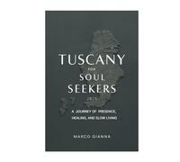 TUSCANY FOR SOUL SEEKERS 2025: A Journey of Presence, Healing, and Slow Living