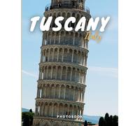Tuscany Photobook: Coffee Table Book, Region In Central Italy, A Collection Of Stunning Images That Take You To Popular Cities, Iconic Places, And Breathtaking Landscapes..