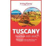 Tuscany Travel Guide 2025-2026: Explore the Heart of Italy: Art, Wine, History, and Hidden Gems in the Tuscan Countryside