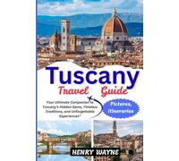 TUSCANY TRAVEL GUIDE 2025-2026: Your Ultimate Companion to Tuscany's Hidden Gems, Timeless Traditions, and Unforgettable Experiences"