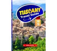 TUSCANY TRAVEL GUIDE 2026: Hill Town Walks, Vineyard Routes, Regional Food, and Historic Centers Across Central Italy