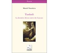 Tusholi : la derniere deesse-mere du caucase - Mariel Tsaroieva - Du Cygne Eds - broché - Essai