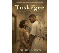 Tuskegee: A Novel of Love and Loss During the Tuskegee Syphilis Study