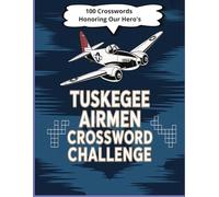 Tuskegee Airmen Crossword Challenge: 1200 Words Honoring the Legacy, Valor, and History of America’s Trailblazing Pilots