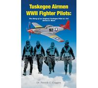 Tuskegee Airmen WWII Fighter Pilots: The Story of an Original Tuskegee Pilot Lt. Col. Hiram E. Mann