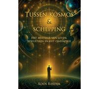 Tussen Kosmos & Schepping: Het mysterie van leven, bewustzijn en het oneindige