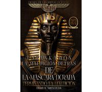 Tutankamón - La Maldición Detrás De La Máscara Dorada: Poniendo Fin A La Maldición: La Última Batalla Contra La Maldición De Un Faraón Eterno: Amor, Sacrificio Y Redención, Un Viaje De Amor Y Poder