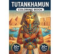 Tutankhamun Coloring Book: Detailed Scenes of the Egypt Golden Age for Stress Relief, Mindful Relaxation, and Historical Discovery
