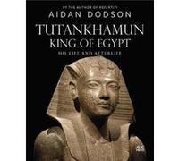 Tutankhamun King of Egypt by Aidan Dodson Aidan Dodson (Auteur)