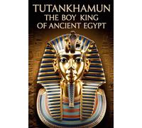 Tutankhamun: The Boy King of Ancient Egypt.