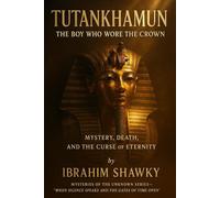 TUTANKHAMUN: The Boy Who Wore the Crown: Mystery, Death, and the Curse of Eternity