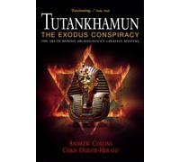 Tutankhamun, the Exodus Conspiracy: The Truth Behind Archaeology's Greatest Mystery
