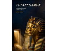 Tutankhamun: The Reign, the Tomb, and the Evidence
