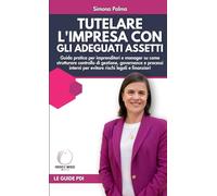 Tutelare l'impresa con gli adeguati assetti: La guida pratica per imprenditori e manager su come strutturare controllo di gestione, governance e ... per evitare rischi legali e finanziari