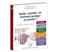 Tutelle, curatelle, etc. Comment protéger un proche ?: Guide pratique sur... la tutelle, la curatelle, l'habilitation familiale et autres mesures...