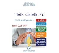 Tutelle, curatelle, etc.: Guide pratique sur... la tutelle, la curatelle, l'habilitation familiale et autres mesures...