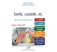 Tutelle, curatelle, etc.: Guide pratique sur... la tutelle, la curatelle, l'habilitation familiale et autres mesures...