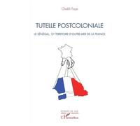 Tutelle Postcoloniale - Le Sénégal, 13e Territoire D'outre-Mer De La France