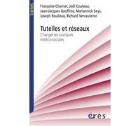 Tutelles Et Réseaux - Changer Les Pratiques Médico-Sociales