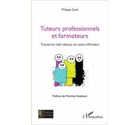 Tuteurs professionnels et formateurs Travail en clair-obscur en soins infirmiers - Philippe Suné - L'harmattan - broché - Essai