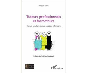Tuteurs professionnels et formateurs Travail en clair-obscur en soins infirmiers - Philippe Suné - L'harmattan - broché - Essai