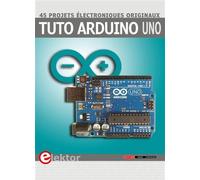 Tuto Arduino Uno 45 projets électroniques originaux. - Bert Van Dam - Publitronic Elektor - broché - Guide