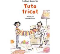 Tuto tricot Ludovic Lecomte (Auteur), Irène Bonacina (Illustration)