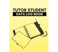 Tutor Student Data Log Book: A Logbook for Teachers to Monitor and Track Tutoring Sessions
