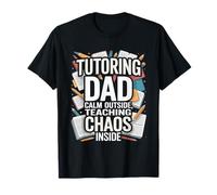Tutorat Dad Calm Outside Teaching Chaos Inside T-Shirt
