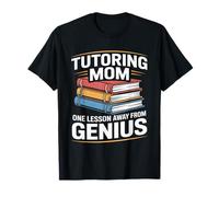 Tutorat Mom One Leçon Away from Genius T-Shirt