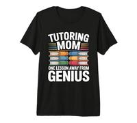 Tutorat Mom One Leçon Away from Genius T-Shirt Haut de Gamme