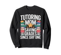 Tutorat Mom Saving Grades Since Day One Sweatshirt