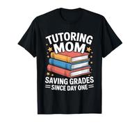 Tutorat Mom Saving Grades Since Day One T-Shirt