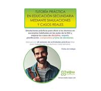 Tutoría práctica en educación secundaria mediante simulaciones y casos reales: Manual con 68 sesiones listas para trabajar con los alumnos en el aula