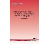 Tutorial On Static Inference Of Numeric Invariants By Abstract Interpretation
