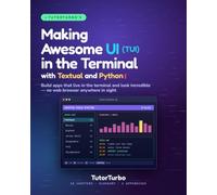 TutorTurbo's Making Awesome UI (TUI) in the Terminal with Textual and Python: Build apps that live in the terminal and look incredible