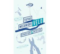 Tutos mecanique velo : reparation et entretien Réparations et entretien - Arthur Larrivé-Neel - Vtopo - broché - Guide