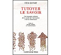 Tutoyer le savoir Une économie solidaire de la société de l'information - Cecil Guitart - Pensee Sauvage - broché - Etude