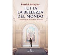 Tutta la bellezza del mondo. Le avventure di un custode di museo