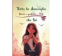 Tutta la meraviglia che sei unica e perfetta...TU: 8 storie motivazionali che ispirano coraggio, autostima e forza interiore