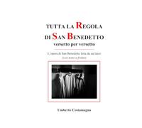 TUTTA LA REGOLA DI SAN BENEDETTO versetto per versetto: Letta da un laico (con testo a fronte)