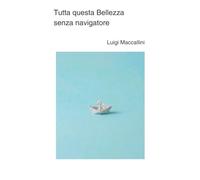 Tutta questa bellezza senza navigatore: Per chi vede diversamente. Perché il futuro è desiderio condiviso.