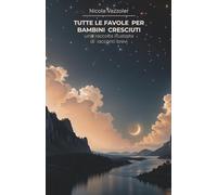 Tutte le favole per bambini cresciuti: una raccolta illustrata di racconti brevi