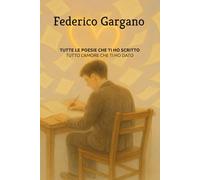 TUTTE LE POESIE CHE TI HO SCRITTO: Tutto l'amore che ti ho dato