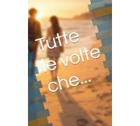 Tutte le volte che...