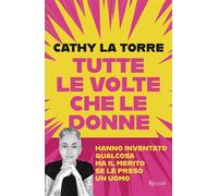 Tutte le volte che le donne hanno inventato qualcosa ma il merito se l'è preso un uomo - Cathy La Torre - Rizzoli - ebook (ePub) - Livre
