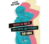 Tutte le volte che sono diventato grande