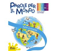 Tutti a scuola! Parole per il mondo. Per la Scuola elementare